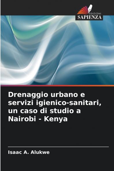Drenaggio urbano e servizi igienico-sanitari un caso di studio a Nairobi - Kenya