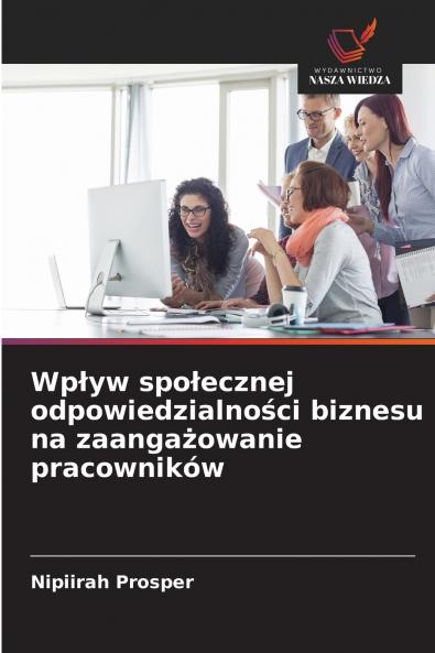Wpływ społecznej odpowiedzialności biznesu na zaangażowanie pracowników