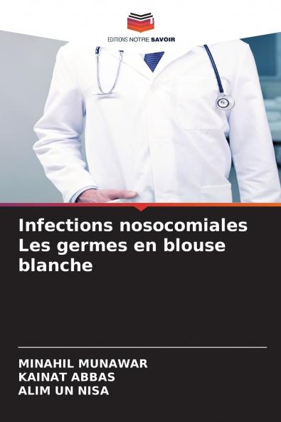 Infections nosocomiales Les germes en blouse blanche