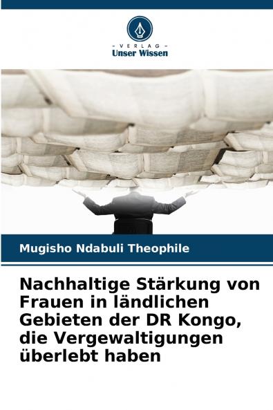 Nachhaltige Stärkung von Frauen in ländlichen Gebieten der DR Kongo die Vergewaltigungen überlebt haben