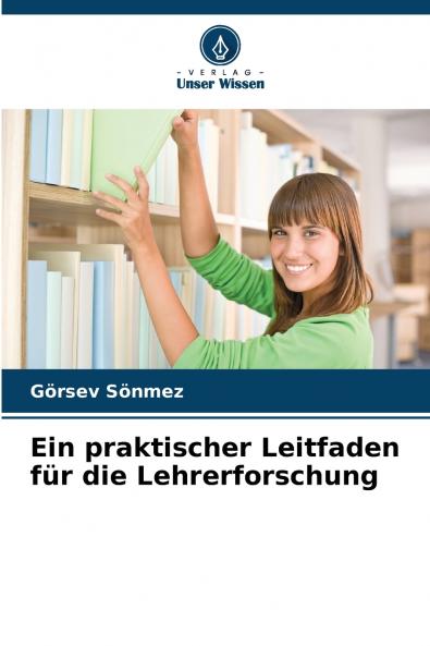 Ein praktischer Leitfaden für die Lehrerforschung