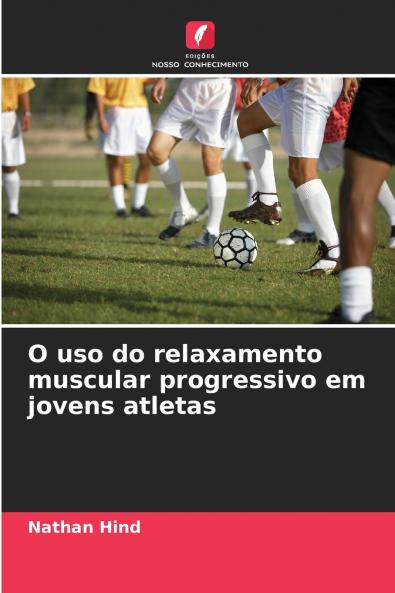O uso do relaxamento muscular progressivo em jovens atletas