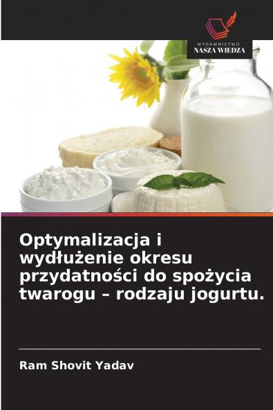 Optymalizacja i wydłużenie okresu przydatności do spożycia twarogu - rodzaju jogurtu.