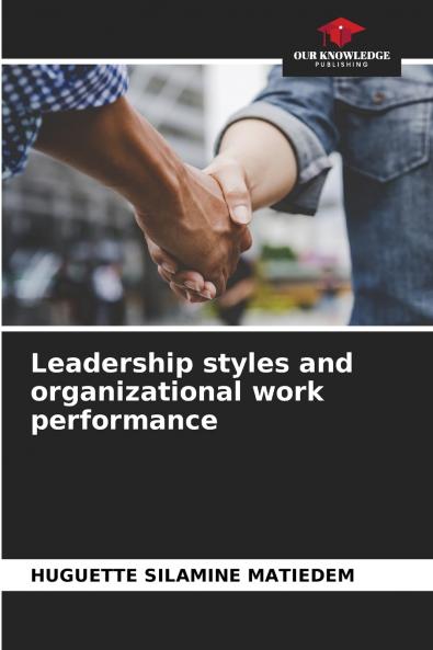 Leadership styles and organizational work performance