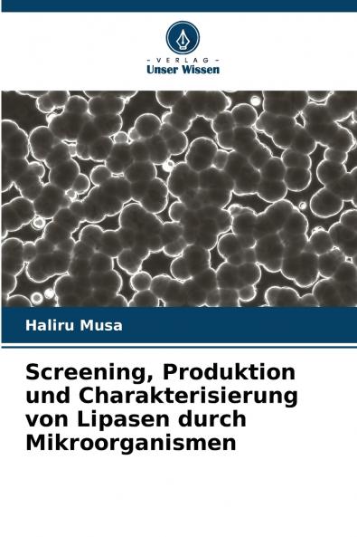 Screening Produktion und Charakterisierung von Lipasen durch Mikroorganismen