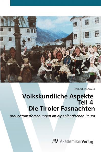 Volkskundliche Aspekte Teil 4 Die Tiroler Fasnachten