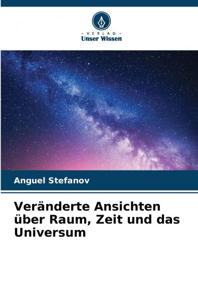 Veränderte Ansichten über Raum Zeit und das Universum