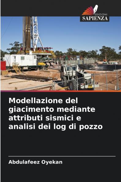 Modellazione del giacimento mediante attributi sismici e analisi dei log di pozzo