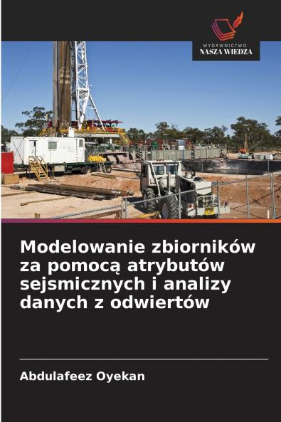 Modelowanie zbiorników za pomocą atrybutów sejsmicznych i analizy danych z odwiertów