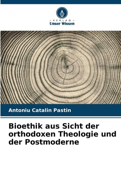 Bioethik aus Sicht der orthodoxen Theologie und der Postmoderne