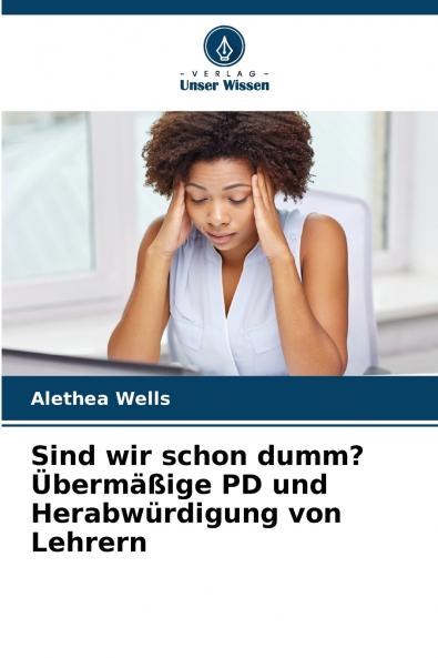 Sind wir schon dumm? Übermäßige PD und Herabwürdigung von Lehrern