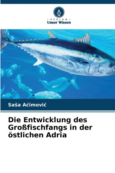 Die Entwicklung des Großfischfangs in der östlichen Adria