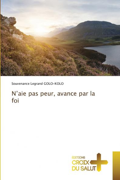 N'aie pas peur avance par la foi