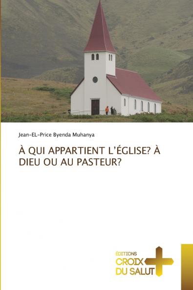 À QUI APPARTIENT L'ÉGLISE? À DIEU OU AU PASTEUR?
