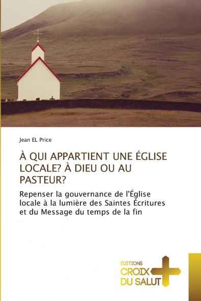 À QUI APPARTIENT UNE ÉGLISE LOCALE? À DIEU OU AU PASTEUR?