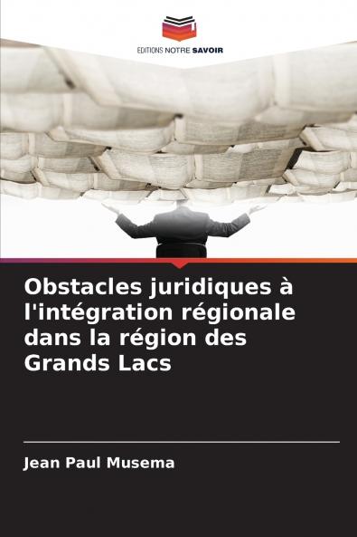 Obstacles juridiques à l'intégration régionale dans la région des Grands Lacs