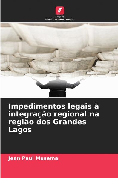 Impedimentos legais à integração regional na região dos Grandes Lagos