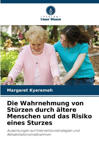 Die Wahrnehmung von Stürzen durch ältere Menschen und das Risiko eines Sturzes
