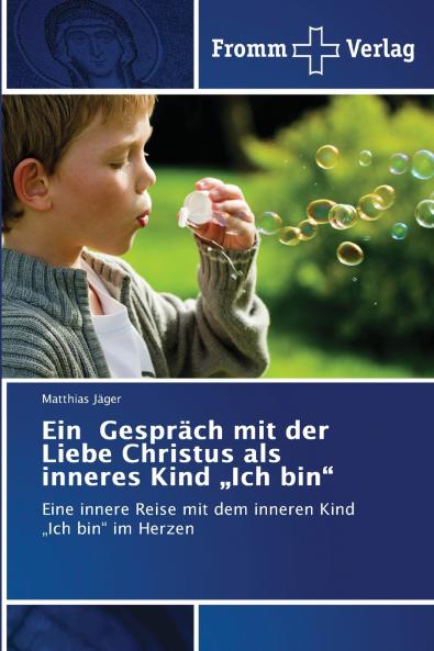 Ein Gespräch mit der Liebe Christus als inneres Kind „Ich bin