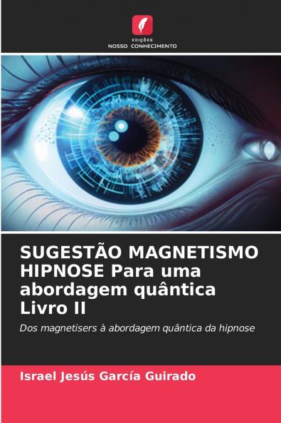 SUGESTÃO MAGNETISMO HIPNOSE Para uma abordagem quântica Livro II