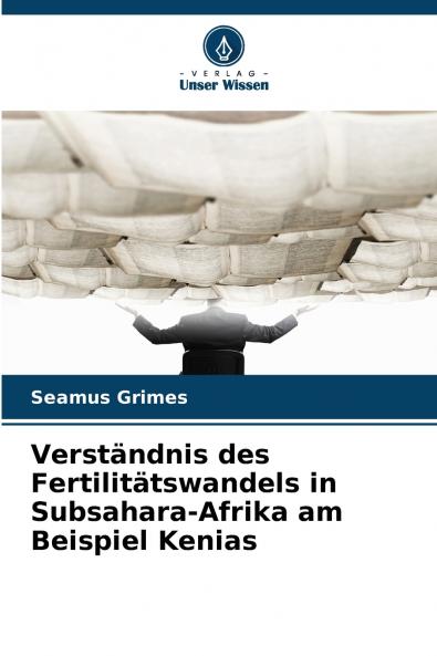 Verständnis des Fertilitätswandels in Subsahara-Afrika am Beispiel Kenias