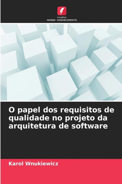 O papel dos requisitos de qualidade no projeto da arquitetura de software
