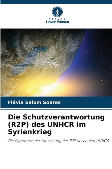 Die Schutzverantwortung (R2P) des UNHCR im Syrienkrieg