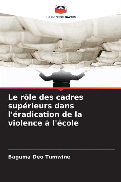 Le rôle des cadres supérieurs dans l'éradication de la violence à l'école