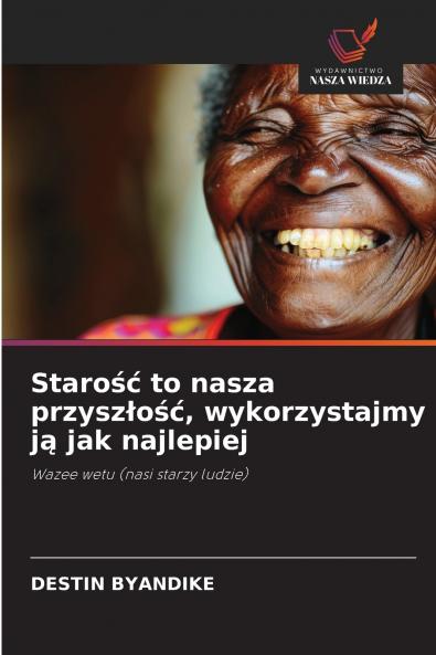 Starość to nasza przyszłość wykorzystajmy ją jak najlepiej