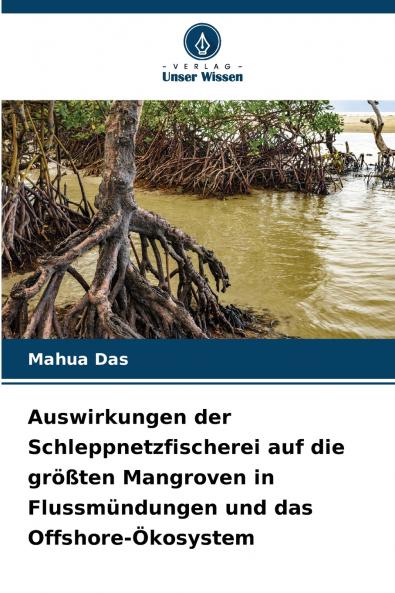 Auswirkungen der Schleppnetzfischerei auf die größten Mangroven in Flussmündungen und das Offshore-Ökosystem