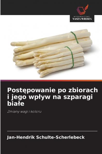 Postępowanie po zbiorach i jego wpływ na szparagi białe