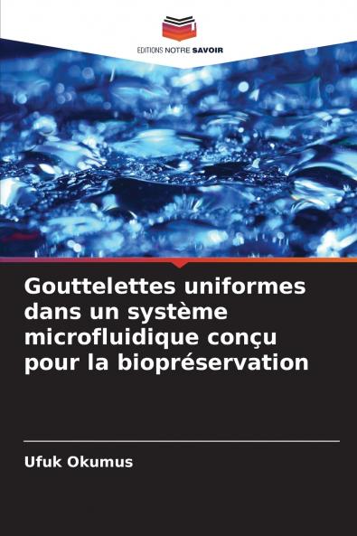 Gouttelettes uniformes dans un système microfluidique conçu pour la biopréservation