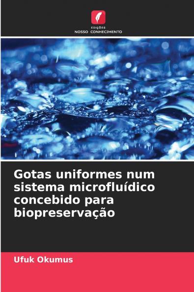 Gotas uniformes num sistema microfluídico concebido para biopreservação