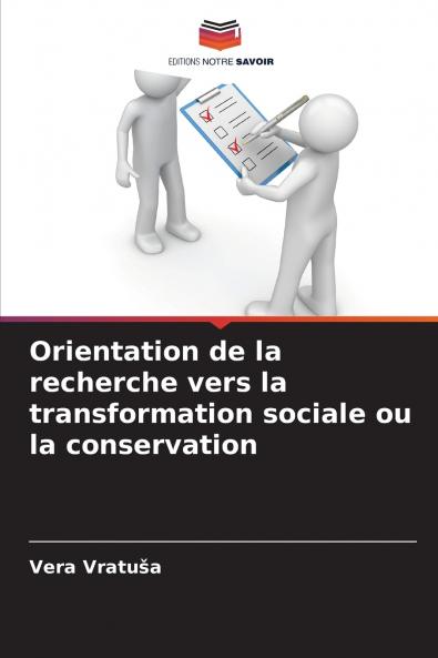 Orientation de la recherche vers la transformation sociale ou la conservation