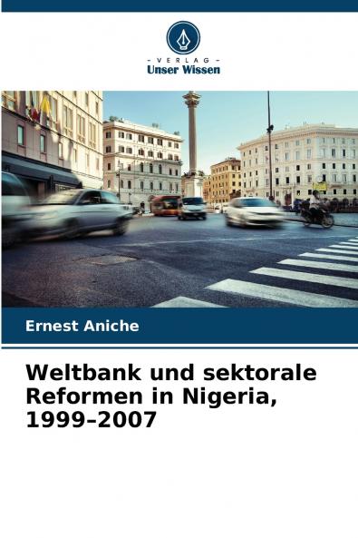 Weltbank und sektorale Reformen in Nigeria 1999-2007