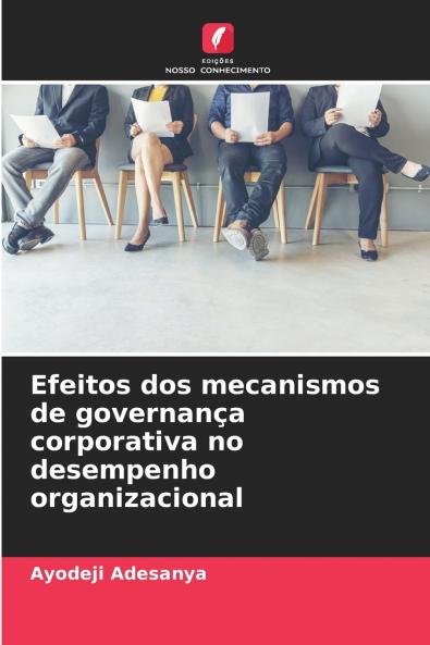Efeitos dos mecanismos de governança corporativa no desempenho organizacional