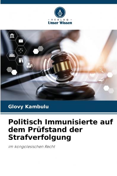 Politisch Immunisierte auf dem Prüfstand der Strafverfolgung