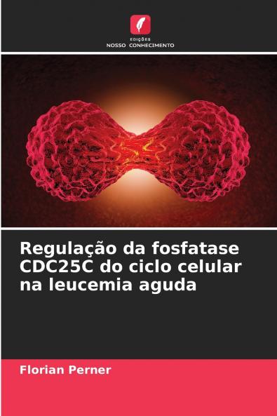 Regulação da fosfatase CDC25C do ciclo celular na leucemia aguda