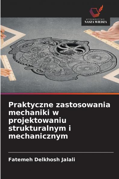 Praktyczne zastosowania mechaniki w projektowaniu strukturalnym i mechanicznym