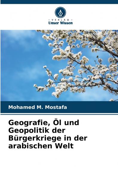 Geografie Öl und Geopolitik der Bürgerkriege in der arabischen Welt