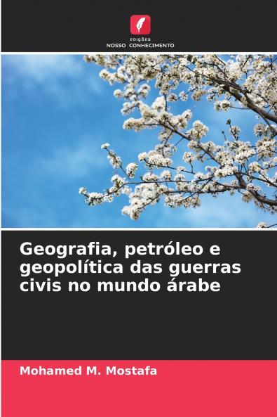 Geografia petróleo e geopolítica das guerras civis no mundo árabe