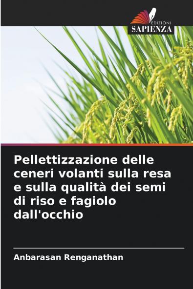 Pellettizzazione delle ceneri volanti sulla resa e sulla qualità dei semi di riso e fagiolo dall'occhio