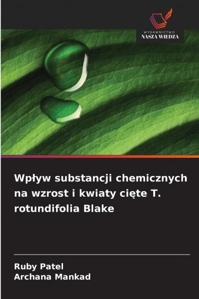 Wpływ substancji chemicznych na wzrost i kwiaty cięte T. rotundifolia Blake