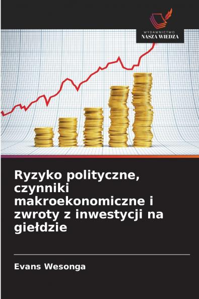Ryzyko polityczne czynniki makroekonomiczne i zwroty z inwestycji na giełdzie