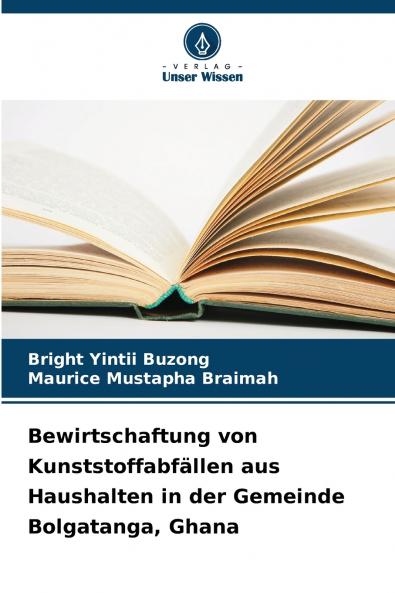 Bewirtschaftung von Kunststoffabfällen aus Haushalten in der Gemeinde Bolgatanga Ghana