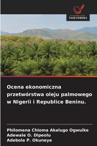 Ocena ekonomiczna przetwórstwa oleju palmowego w Nigerii i Republice Beninu.