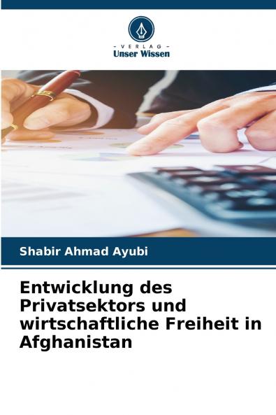 Entwicklung des Privatsektors und wirtschaftliche Freiheit in Afghanistan