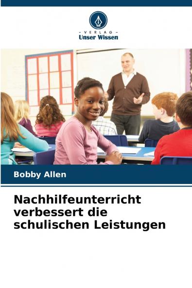 Nachhilfeunterricht verbessert die schulischen Leistungen