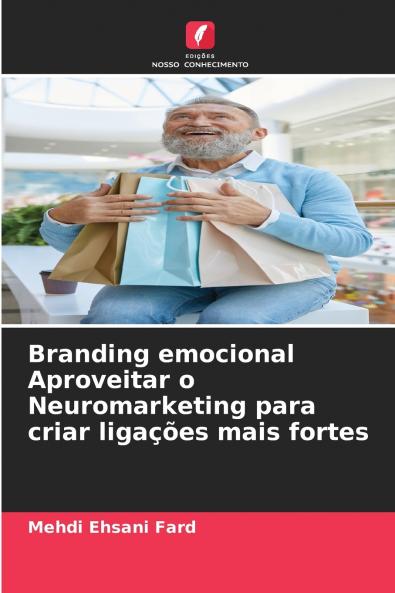 Branding emocional Aproveitar o Neuromarketing para criar ligações mais fortes