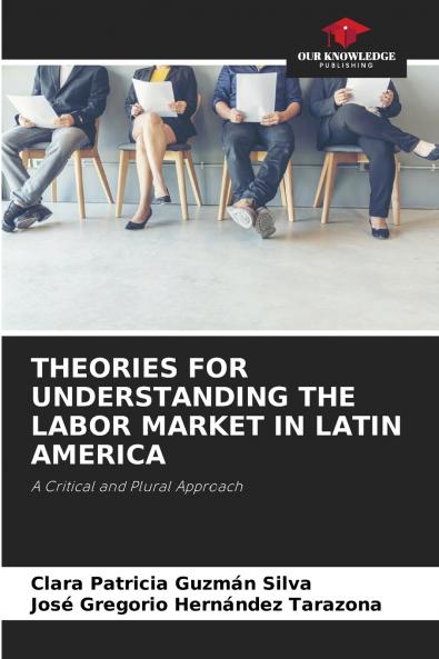 THEORIES FOR UNDERSTANDING THE LABOR MARKET IN LATIN AMERICA